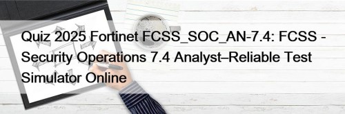 Quiz 2025 Fortinet FCSS_SOC_AN-7.4: FCSS - Security Operations ...