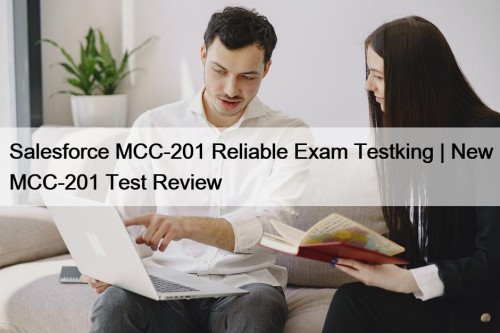 Salesforce MCC-201 Reliable Exam Testking | New MCC-201 ...